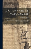 Dictionnaire De Paléographie: De Cryptographie, De Dactylologie, D'hiéroglyphie, De Sténographie Et De Télégraphie 1021766631 Book Cover