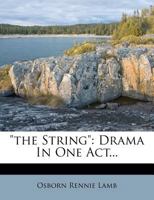 The String: Drama In One Act 1346367647 Book Cover