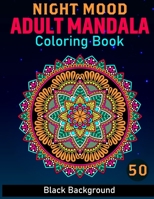 Night Mood Adult Mandala Coloring Book: Creative Haven Black Background Adult Mandalas Coloring Book For Woman For Stress Relief and Relaxation (Fill) [Volume -1] B08WP9FMLV Book Cover