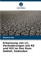 Erkennung von LC-Veränderungen mit RS und GIS im Goz Rum-Gebiet, Südsudan (German Edition) 6207748778 Book Cover