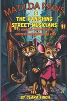 Matilda Paws and The Vanishing Street Musicians: A Magical Cat Detective Mystery Adventure For Kids (Detective Matilda Paws Mysteries) B0FDQH9HCF Book Cover