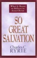 So Great Salvation: What It Means to Believe in Jesus Christ 089693716X Book Cover