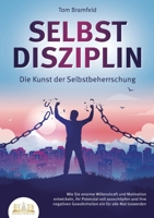 SELBSTDISZIPLIN - Die Kunst der Selbstbeherrschung: Wie Sie enorme Willenskraft und Motivation entwickeln, Ihr Potenzial voll ausschöpfen und Ihre ... ein für alle Mal loswerden (German Edition) 3989357344 Book Cover