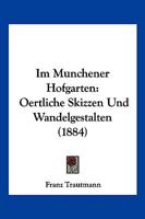 Im Munchener Hofgarten: Oertliche Skizzen Und Wandelgestalten (1884) 1141800640 Book Cover