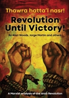 Revolution Until Victory!: A Marxist Analysis of the Arab Revolution 1900007401 Book Cover