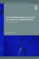 The International Politics of Judicial Intervention: Creating a more just order 0415463920 Book Cover