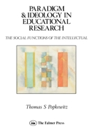 Paradigm and Ideology in Educational Research: The Social Functions of the Intellectual 0905273982 Book Cover