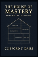 The House Of Mastery: Building the Life Within B0G5HWDCFL Book Cover
