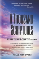 A Thousand Scriptures: Scriptures Only Edition Series 2 God’s Word on Domestic Violence … because love should never hurt! Discover God’s ZERO Tolerance towards Domestic Violence and How He RESPONDS 1728916623 Book Cover