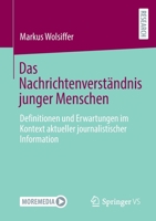 Das Nachrichtenverständnis junger Menschen: Definitionen und Erwartungen im Kontext aktueller journalistischer Information 3658378441 Book Cover