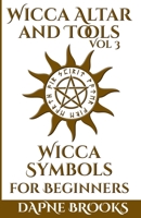 Wicca Altar and Tools - Wicca Symbols for Beginners: The Complete Guide to Symbology: Water, Fire, Colors, Essential Oils, Astrology + Self Care + Simple Spells 1801239916 Book Cover