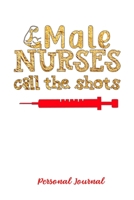 Male NURSES call the shots: Gift Notebook Journal for Male Nurses, RNs, LPNs, NPs and Nurse Practitioners 1673545475 Book Cover