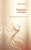 Pregúntale a tu alma: Encuentra las respuestas que hay en ti (Spanish Edition) B0CPFTJRQF Book Cover