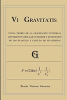 Vi GRAVITATIS: Nueva Teor�a de la Gravitaci�n Universal. Movimiento circular uniforme y exc�ntrico de los planetas y c�lculo de sus �rbitas 1081292083 Book Cover