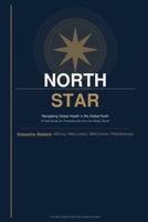 NORTH STAR: Navigating Global Health in the Global North : A Field Guide for Professionals from the Global South B0GX62RY8F Book Cover