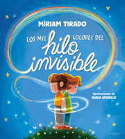 Los mil colores del hilo invisible / The Thousands of Colors in the Invisible Thread (Spanish Edition) 8419910031 Book Cover