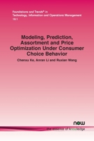 Modeling, Prediction, Assortment and Price Optimization Under Consumer Choice Behavior 1638284881 Book Cover