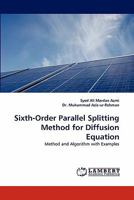 Sixth-Order Parallel Splitting Method for Diffusion Equation: Method and Algorithm with Examples 384432478X Book Cover