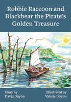 Robbie Raccoon and Blackbear the Pirate's Golden Treasure B0FHJGTCXW Book Cover