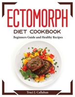 Ectomorph Diet Cookbook: Beginners Guide and Healthy Recipes 1804374466 Book Cover