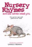 Nursery Rhymes Your Mother Never Told You: For Grown-ups and Precocious Kids 0908629621 Book Cover