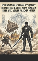 Reinkarnation der absoluten Macht: Der Aufstieg des Null-Mana-Königs in einer Welt voller falscher Götter (German Edition) B0GK79Q2VT Book Cover