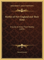 Beetles Of New England And Their Kind: A Guide To Know Them Readily (1895) 1120265940 Book Cover