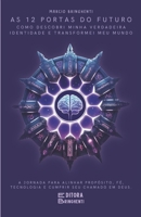 As 12 Portas do Futuro: Como Descobri Minha Verdadeira Identidade e Transformei Meu Mundo: A Jornada Para Alinhar Propósito, Fé, Tecnologia e Cumprir Seu Chamado em Deus (Portuguese Edition) B0DRJCM7XC Book Cover