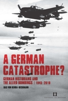 A German Catastrophe?: German Historians And The Allied Bombings, 1945 2010 (Uv A Proefschriften) 9056296531 Book Cover