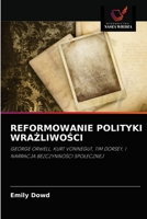 REFORMOWANIE POLITYKI WRAŻLIWOŚCI: GEORGE ORWELL, KURT VONNEGUT, TIM DORSEY, I NARRACJA BEZCZYNNOŚCI SPOŁECZNEJ 6203257397 Book Cover