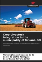 Crop-Livestock Integration in the municipality of Uruana-GO: Sustainable use of the soil to increase agricultural and livestock productivity 6208811481 Book Cover