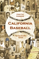 California Baseball: From the Pioneers to the Glory Years 0557087600 Book Cover