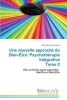 Une Nouvelle Approche Du Bien-Ètre: Psychothérapie Intégrative Tome 2 3639729730 Book Cover