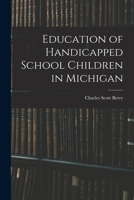 Education of Handicapped School Children in Michigan 1014167434 Book Cover