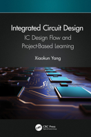 Integrated Circuit Design: IC Design Flow and Project-Based Learning 1032030798 Book Cover