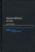 Electro-Diffusion of Ions (Studies in Applied and Numerical Mathematics) 0898712459 Book Cover