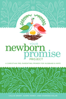 Your Newborn Promise Project: A Christian Pre-Parenting Primer for Husband & Wife 0989794989 Book Cover