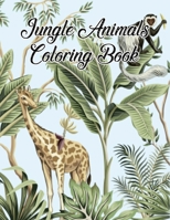 Jungle Animals Coloring Book: A Coloring Book Featuring 50 Incredibly Cute and Lovable Baby Animals from Forests, Jungles, Oceans and Farms for Hours of Coloring Fun B08L2P6LDT Book Cover