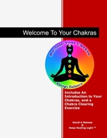 Welcome To Your Chakras: An Introduction to Your Chakras, Chakra Clearing, and Self-Healing B0BBC6ST15 Book Cover