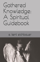 Gathered Knowledge: A Spiritual Guidebook B089279WL5 Book Cover