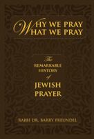 Why We Pray What We Pray: The Remarkable History of Jewish Prayer 9655240347 Book Cover