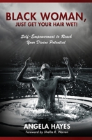 Black Woman, Just Get Your Hair Wet: Self-Empowerment to Reach Your Divine Potential 1790821436 Book Cover