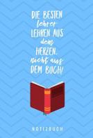 Die Besten Lehrer Lehren Aus Dem Herzen, Nicht Aus Dem Buch! Notizbuch: A5 Notizbuch kariert als Geschenk f�r Lehrer - Danke Abschiedsgeschenk - Unterrichtsplaner - Lehrerplaner - Lehramt Studenten- R 1077679041 Book Cover