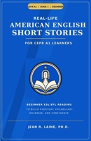 Real-Life American English Short Stories for CEFR A1 Learners: Beginner ESL/EFL reading to build everyday vocabulary, grammar, and confidence B0GDM5NR6C Book Cover