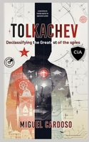 Tolkachev: Declassifying the Greatest of Spies B0DZC4DT1S Book Cover