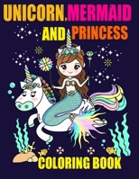 Unicorn, Mermaid and Princess coloring book: Fun, quirky and inimitable coloring book Kids Ages 4-8 B08NVL6RDY Book Cover