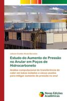 Estudo do Aumento de Pressão no Anular em Poços de Hidrocarboneto: Análise computacional de transferência de calor em tubos isolados a vácuo usados ... de pressão no anul 3330996978 Book Cover