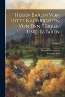 Herrn Baron Von Tott's Nachrichten Von Den Türken Und Tataren; Volume 2 1022804812 Book Cover