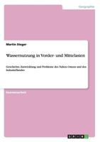 Wassernutzung in Vorder- und Mittelasien: Geschichte, Entwicklung und Probleme des Nahen Ostens und des Industieflandes 3656303762 Book Cover