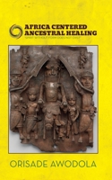 Africa Centered Ancestral Healing B0CF4CJRDC Book Cover